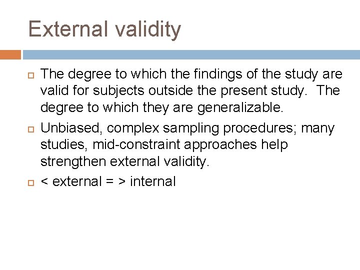 External validity The degree to which the findings of the study are valid for