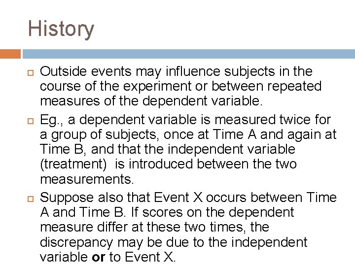 History Outside events may influence subjects in the course of the experiment or between