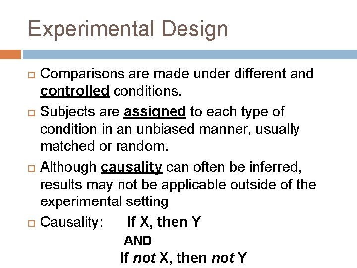 Experimental Design Comparisons are made under different and controlled conditions. Subjects are assigned to