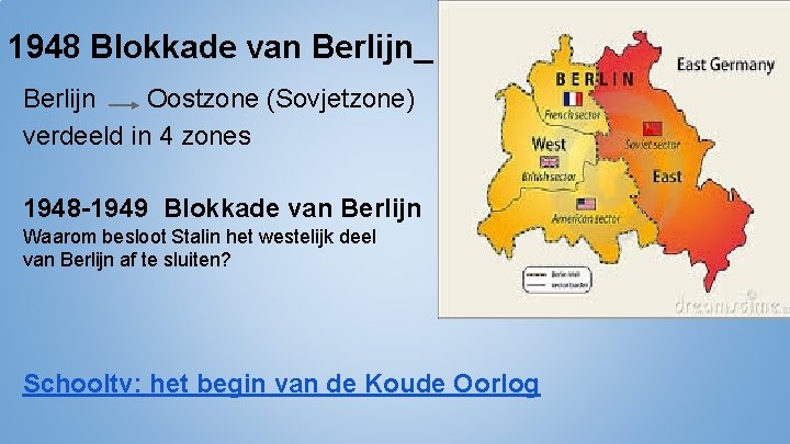 1948 Blokkade van Berlijn Oostzone (Sovjetzone) verdeeld in 4 zones 1948 -1949 Blokkade van