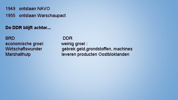 1949 ontstaan NAVO 1955 ontstaan Warschaupact De DDR blijft achter. . . BRD economische