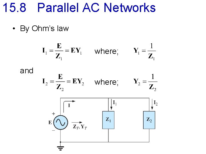 15. 8 Parallel AC Networks • By Ohm’s law where; and where; 