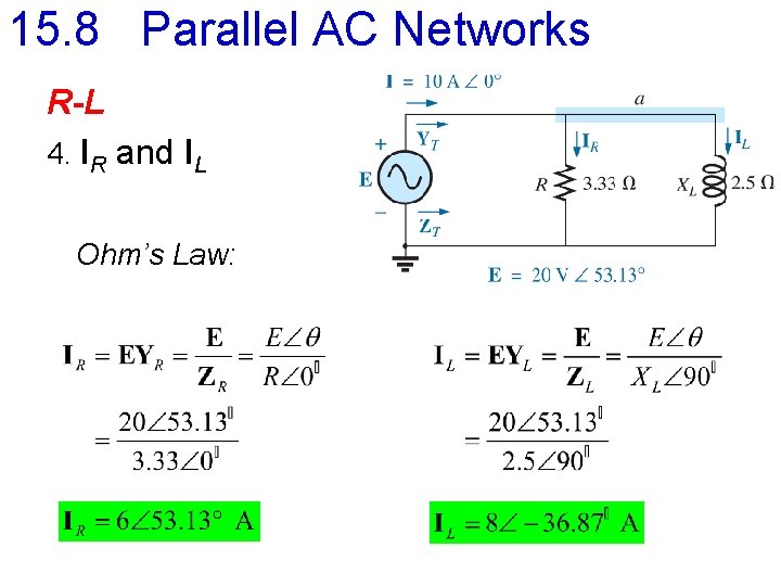 15. 8 Parallel AC Networks R-L 4. IR and IL Ohm’s Law: 