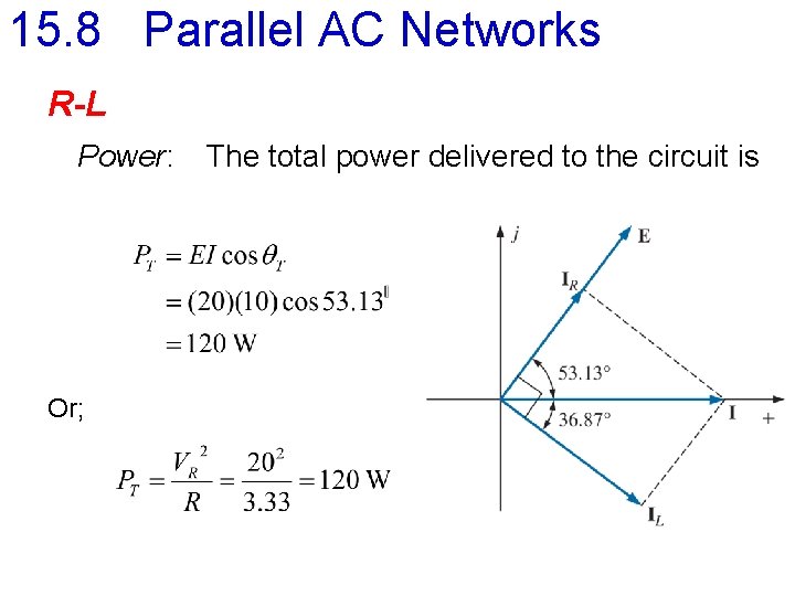 15. 8 Parallel AC Networks R-L Power: Or; The total power delivered to the