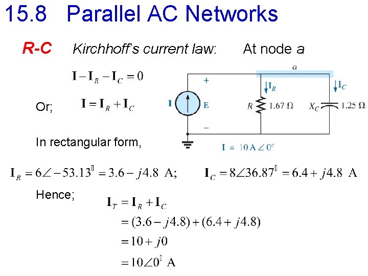 15. 8 Parallel AC Networks R-C Kirchhoff’s current law: Or; In rectangular form, Hence;