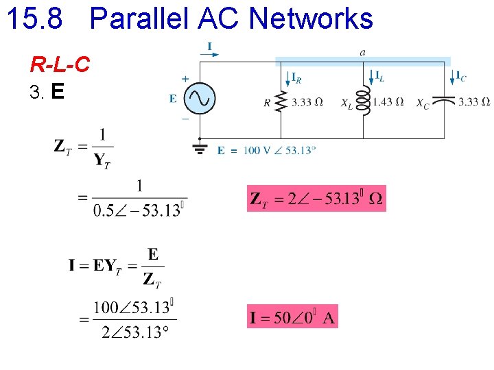 15. 8 Parallel AC Networks R-L-C 3. E 