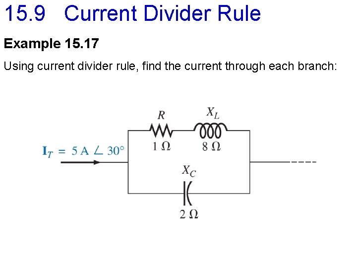 15. 9 Current Divider Rule Example 15. 17 Using current divider rule, find the