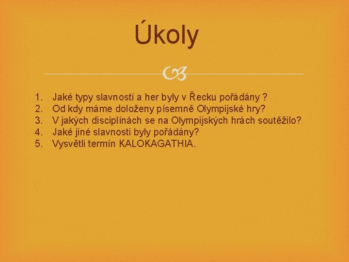 Úkoly 1. 2. 3. 4. 5. Jaké typy slavností a her byly v Řecku