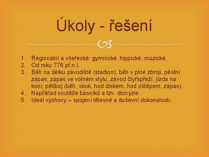 Úkoly - řešení 1. Regionální a všeřecké: gymnické, hippické, múzické. 2. Od roku 776