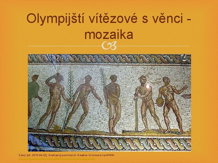 Olympijští vítězové s věnci - mozaika Zdroj: [cit. 2013 -04 -22]. Dostupný pod licencí