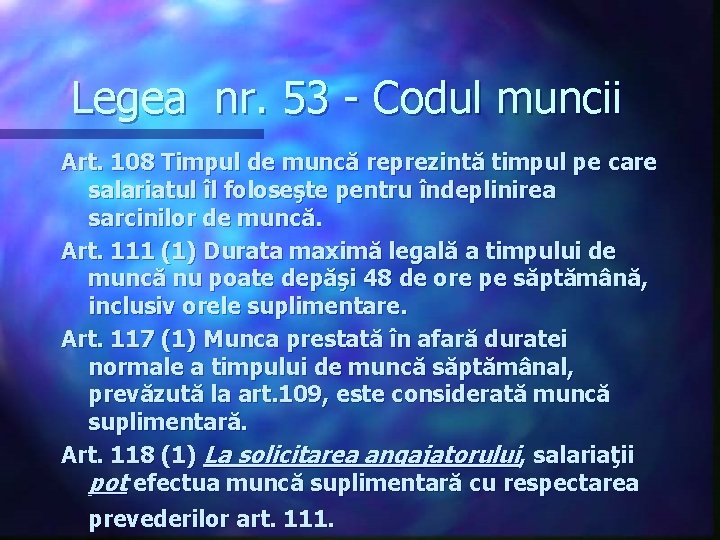 Legea nr. 53 - Codul muncii Art. 108 Timpul de muncă reprezintă timpul pe Legea nr. 53 - Codul muncii Art. 108 Timpul de muncă reprezintă timpul pe
