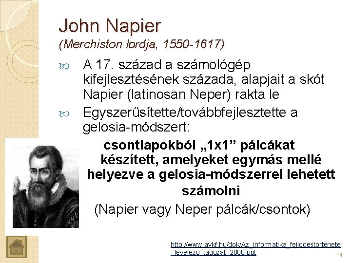 John Napier (Merchiston lordja, 1550 -1617) A 17. század a számológép kifejlesztésének százada, alapjait