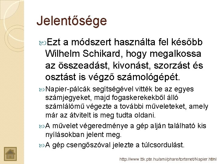 Jelentősége Ezt a módszert használta fel később Wilhelm Schikard, hogy megalkossa az összeadást, kivonást,