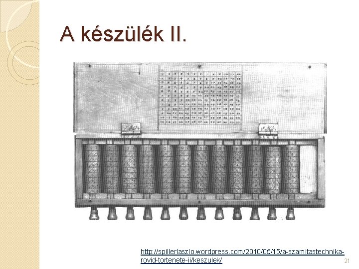 A készülék II. http: //spillerlaszlo. wordpress. com/2010/05/15/a-szamitastechnikarovid-tortenete-ii/keszulek/ 21 