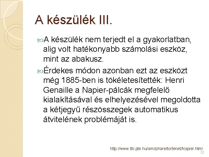 A készülék III. A készülék nem terjedt el a gyakorlatban, alig volt hatékonyabb számolási