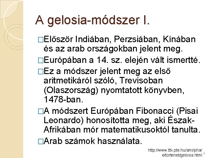A gelosia-módszer I. �Először Indiában, Perzsiában, Kínában és az arab országokban jelent meg. �Európában