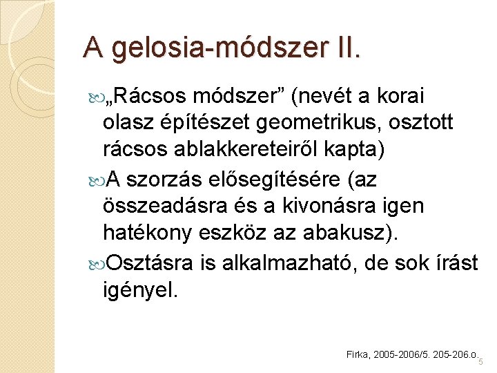 A gelosia-módszer II. „Rácsos módszer” (nevét a korai olasz építészet geometrikus, osztott rácsos ablakkereteiről