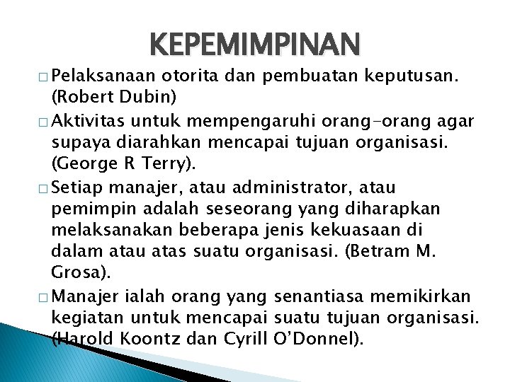 KEPEMIMPINAN � Pelaksanaan otorita dan pembuatan keputusan. (Robert Dubin) � Aktivitas untuk mempengaruhi orang-orang