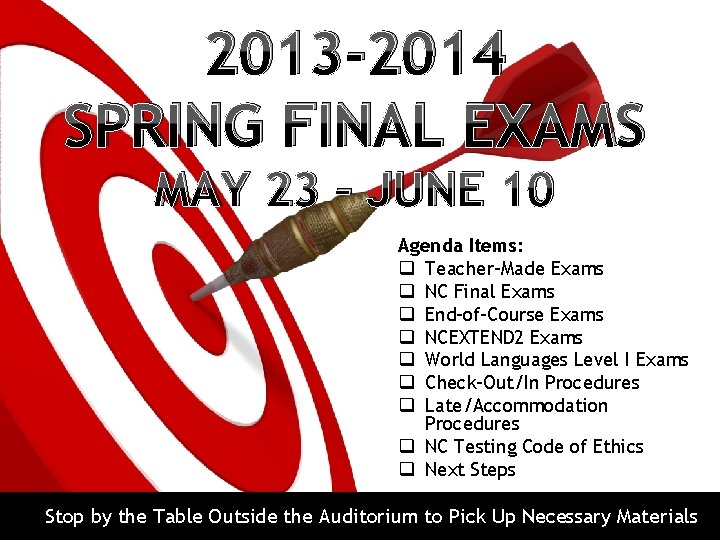 2013 -2014 SPRING FINAL EXAMS MAY 23 – JUNE 10 Agenda Items: q Teacher-Made
