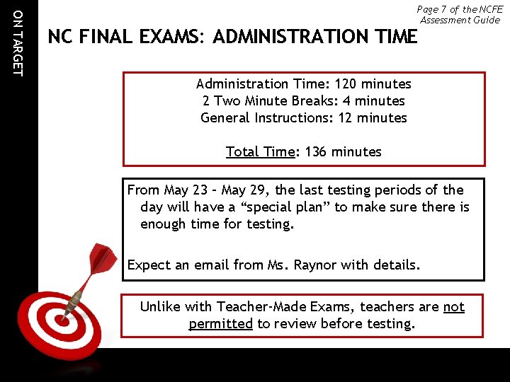 ON TARGET Page 7 of the NCFE Assessment Guide NC FINAL EXAMS: ADMINISTRATION TIME