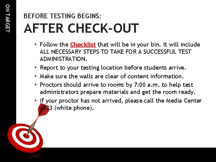 ON TARGET BEFORE TESTING BEGINS: AFTER CHECK-OUT • Follow the Checklist that will be