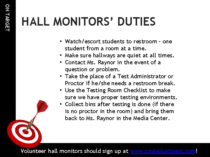 ON TARGET HALL MONITORS’ DUTIES • Watch/escort students to restroom – one student from