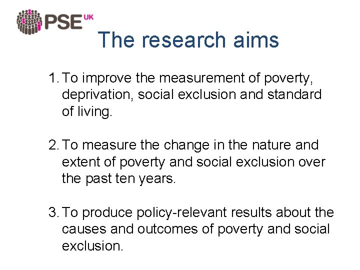 The research aims 1. To improve the measurement of poverty, deprivation, social exclusion and