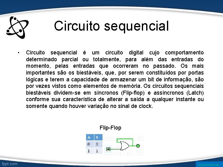 Circuito sequencial • Circuito sequencial é um circuito digital cujo comportamento determinado parcial ou