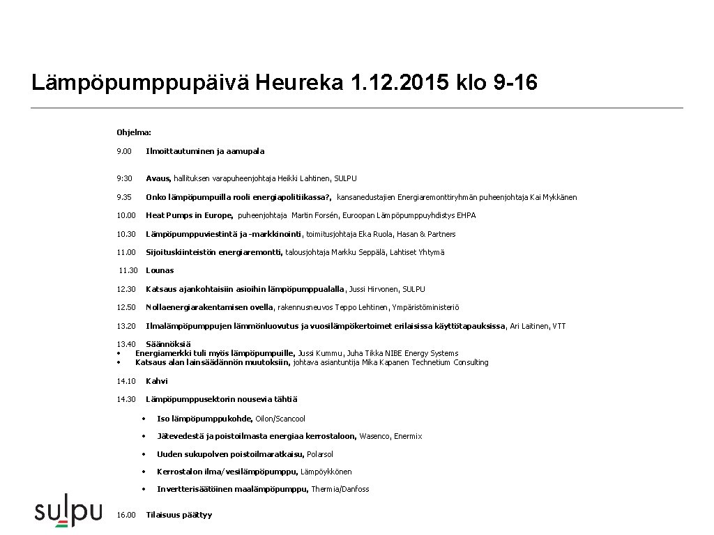 Lämpöpumppupäivä Heureka 1. 12. 2015 klo 9 -16 Ohjelma: 9. 00 Ilmoittautuminen ja aamupala Lämpöpumppupäivä Heureka 1. 12. 2015 klo 9 -16 Ohjelma: 9. 00 Ilmoittautuminen ja aamupala