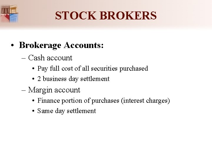 STOCK BROKERS • Brokerage Accounts: – Cash account • Pay full cost of all STOCK BROKERS • Brokerage Accounts: – Cash account • Pay full cost of all