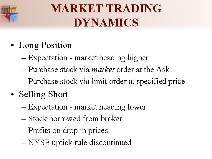 MARKET TRADING DYNAMICS • Long Position – Expectation - market heading higher – Purchase MARKET TRADING DYNAMICS • Long Position – Expectation - market heading higher – Purchase