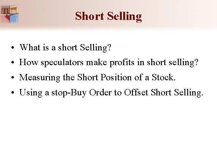 Short Selling • What is a short Selling? • How speculators make profits in Short Selling • What is a short Selling? • How speculators make profits in
