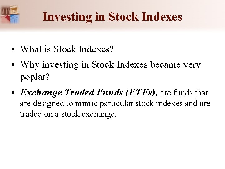 Investing in Stock Indexes • What is Stock Indexes? • Why investing in Stock Investing in Stock Indexes • What is Stock Indexes? • Why investing in Stock