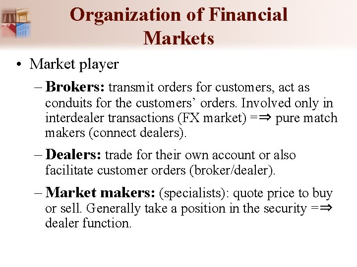 Organization of Financial Markets • Market player – Brokers: transmit orders for customers, act Organization of Financial Markets • Market player – Brokers: transmit orders for customers, act
