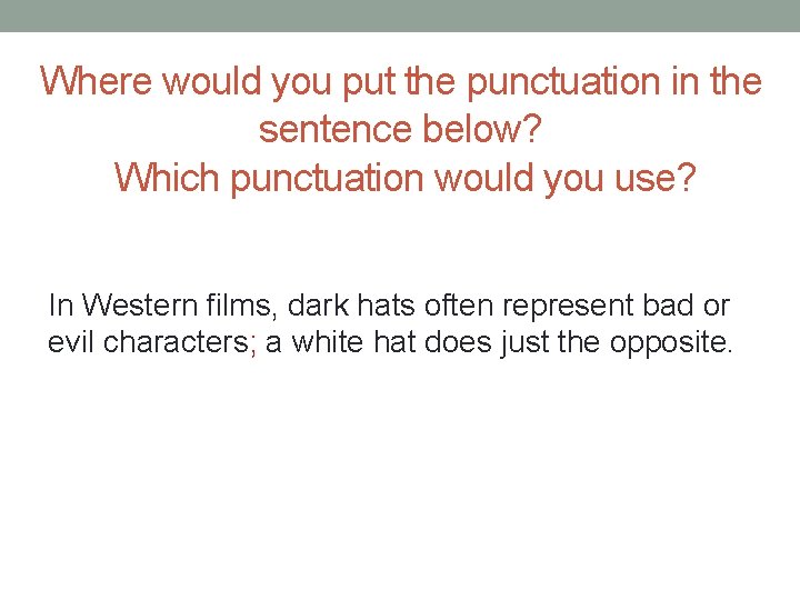 Where would you put the punctuation in the sentence below? Which punctuation would you