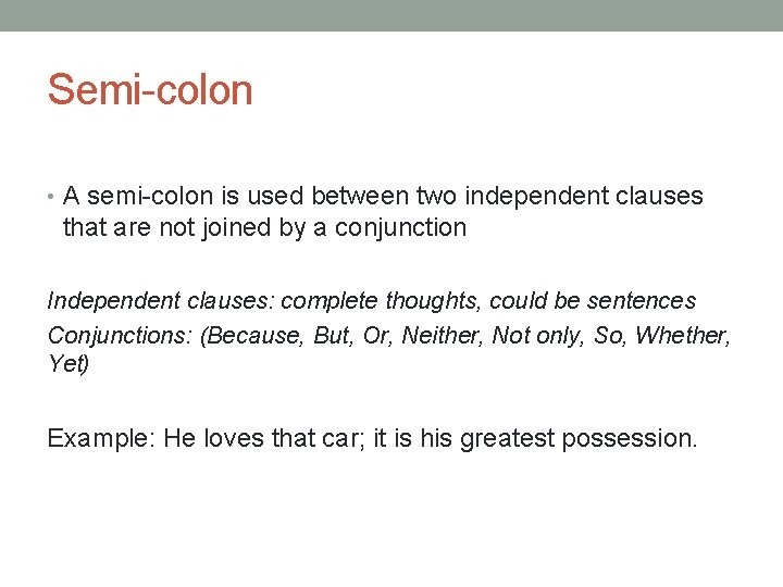 Semi-colon • A semi-colon is used between two independent clauses that are not joined