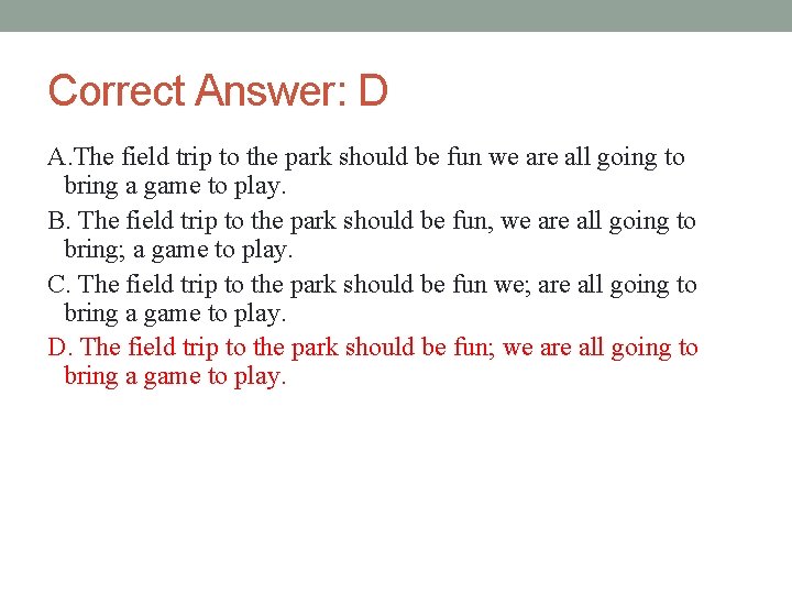 Correct Answer: D A. The field trip to the park should be fun we