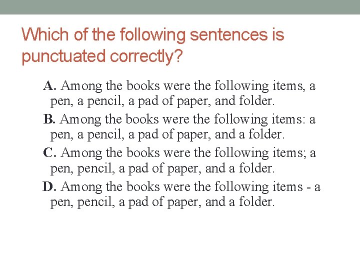 Which of the following sentences is punctuated correctly? A. Among the books were the