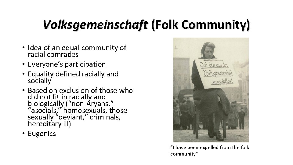 Volksgemeinschaft (Folk Community) • Idea of an equal community of racial comrades • Everyone’s