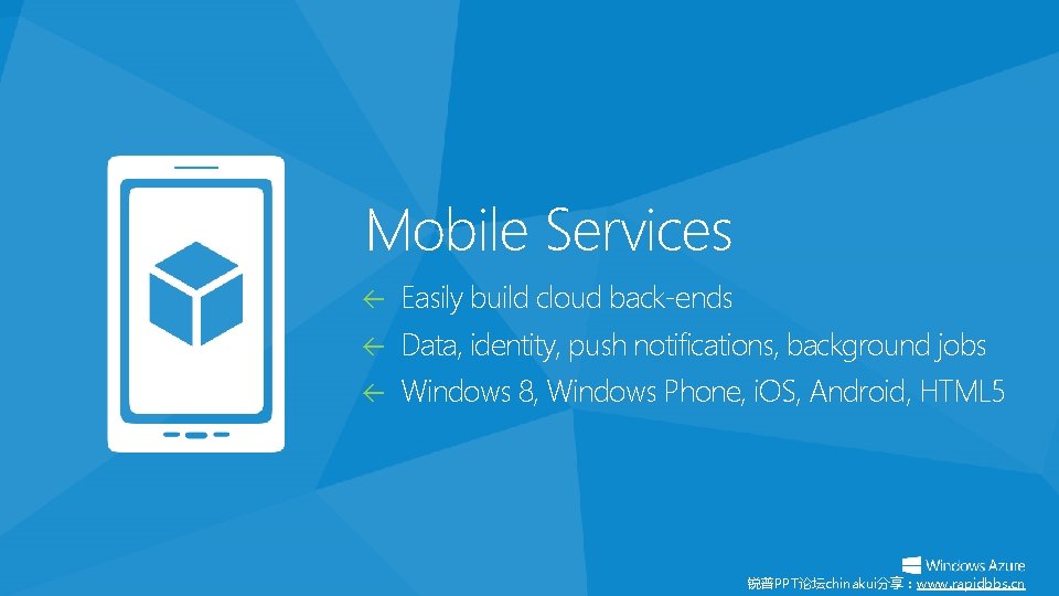 Mobile Services Easily build cloud back-ends Data, identity, push notifications, background jobs Windows 8,