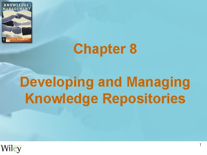 Chapter 8 Developing and Managing Knowledge Repositories 1 