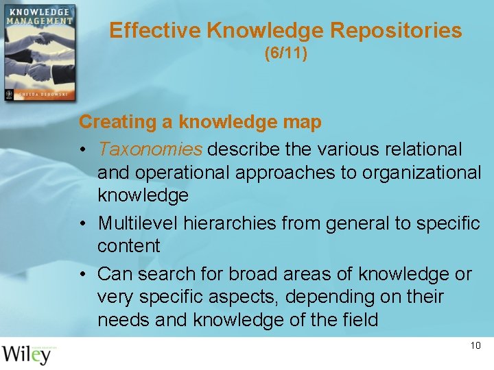 Effective Knowledge Repositories (6/11) Creating a knowledge map • Taxonomies describe the various relational