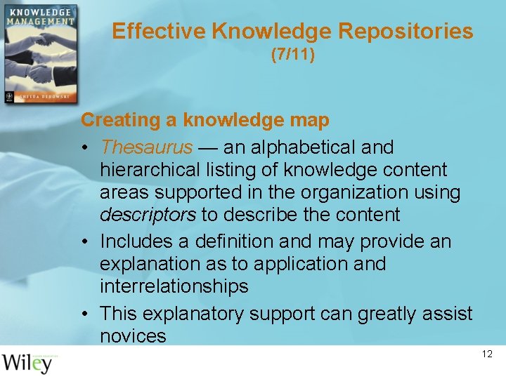 Effective Knowledge Repositories (7/11) Creating a knowledge map • Thesaurus — an alphabetical and