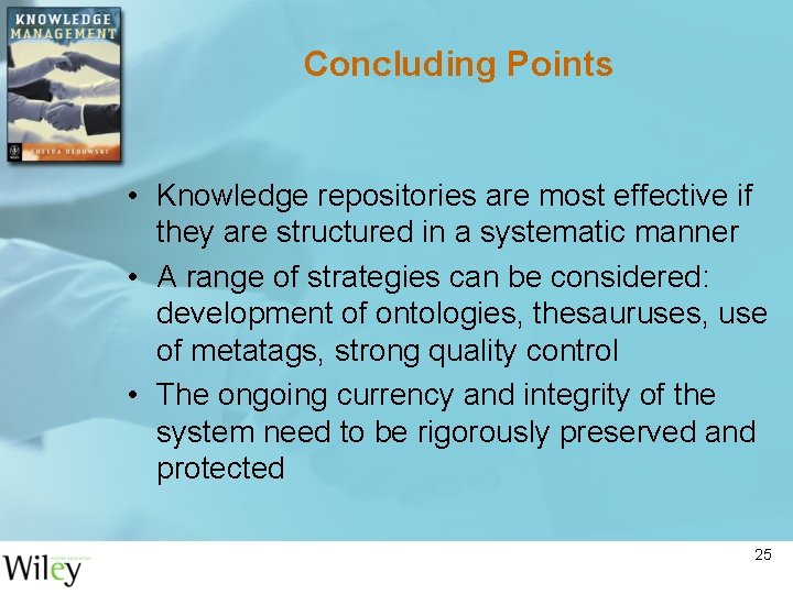 Concluding Points • Knowledge repositories are most effective if they are structured in a