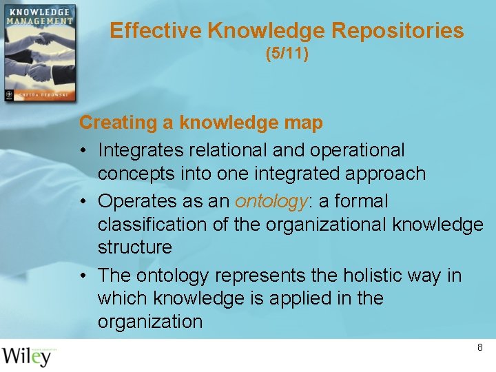 Effective Knowledge Repositories (5/11) Creating a knowledge map • Integrates relational and operational concepts