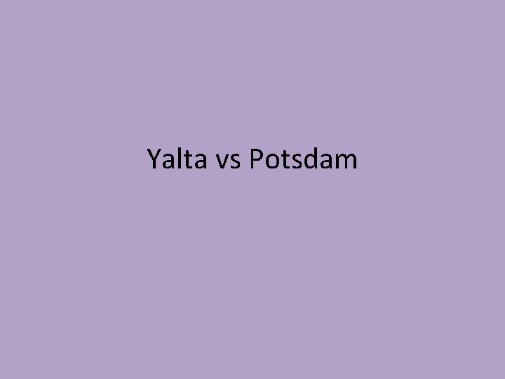 Yalta vs Potsdam 