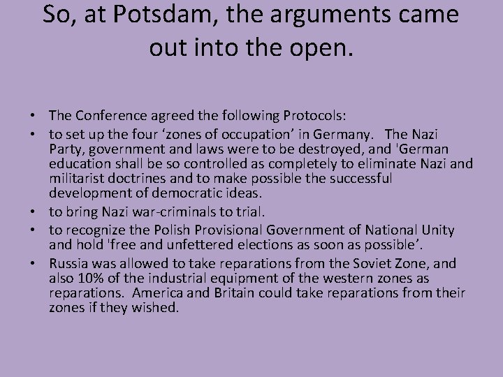 So, at Potsdam, the arguments came out into the open. • The Conference agreed