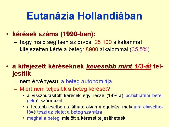 Eutanázia Hollandiában • kérések száma (1990 -ben): – hogy majd segítsen az orvos: 25