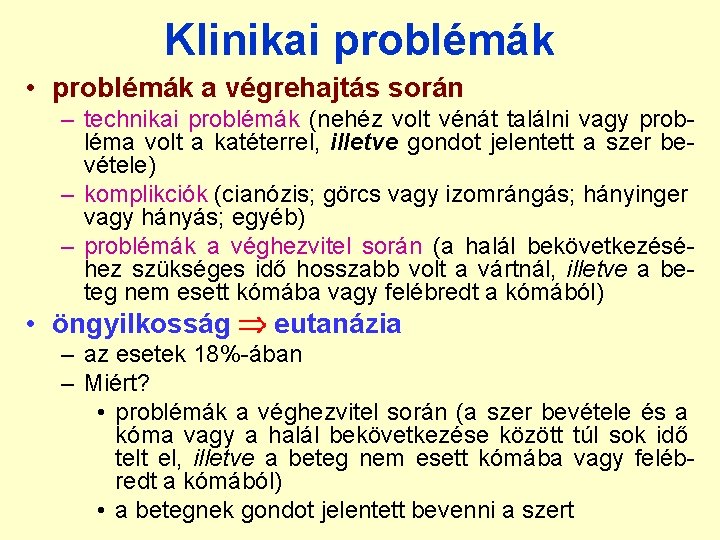 Klinikai problémák • problémák a végrehajtás során – technikai problémák (nehéz volt vénát találni