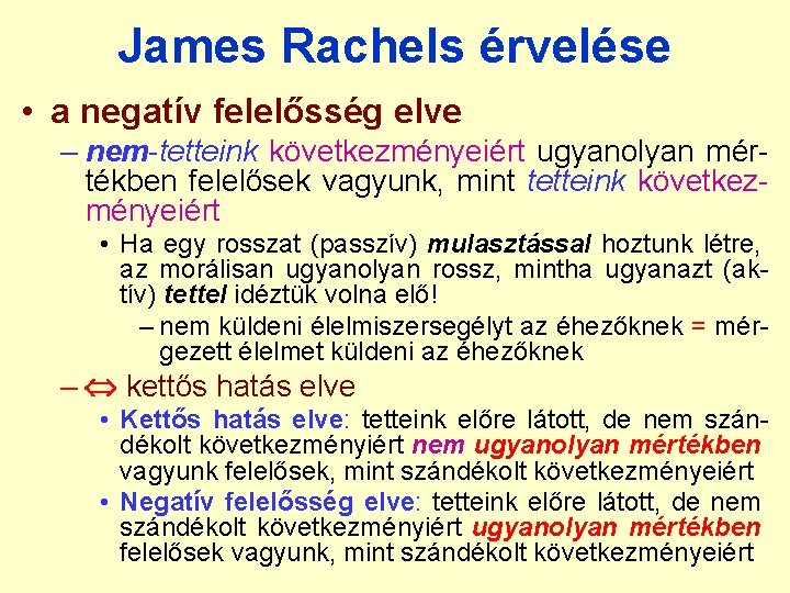 James Rachels érvelése • a negatív felelősség elve – nem-tetteink következményeiért ugyanolyan mértékben felelősek